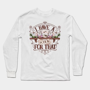 I have a potion for that, funny witchy design Long Sleeve T-Shirt